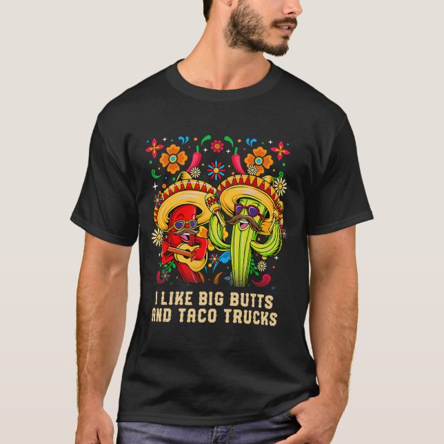 I Like Big Butts and Taco Trucks Taco  Fiesta T-Shirt (Front)