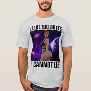 I LIKE BIG BUTTS I CANNOT LIE T-SHIRTS