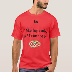 I like Big Carbs And I Cannot Lie! Funny Carbs & P T-Shirt