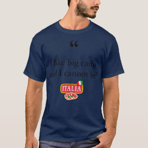 I like Big Carbs And I Cannot Lie! Funny Italian P T-Shirt