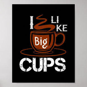 I Like Big Cup Poster