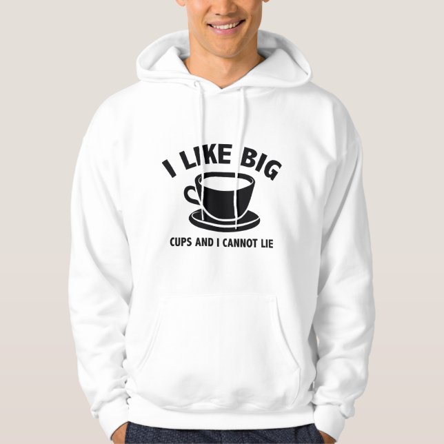 I Like Big Cups And I Cannot Lie Hoodie (Front)