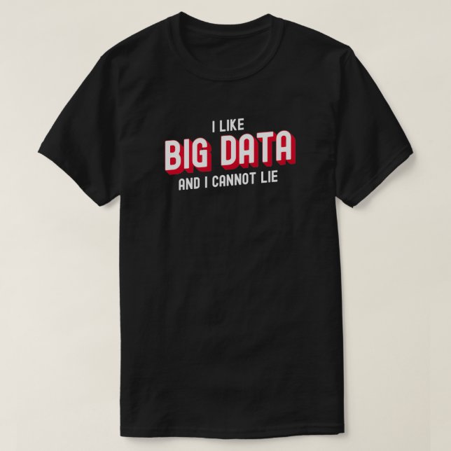 I like big data and I cannot lie 3 T-Shirt (Design Front)