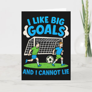 I Like Big Goals And I Cannot Lie Soccer Fan Desig Card