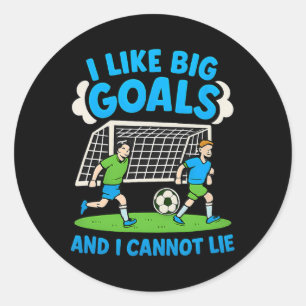 I Like Big Goals And I Cannot Lie Soccer Fan Desig Classic Round Sticker