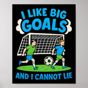 I Like Big Goals And I Cannot Lie Soccer Fan Desig Poster