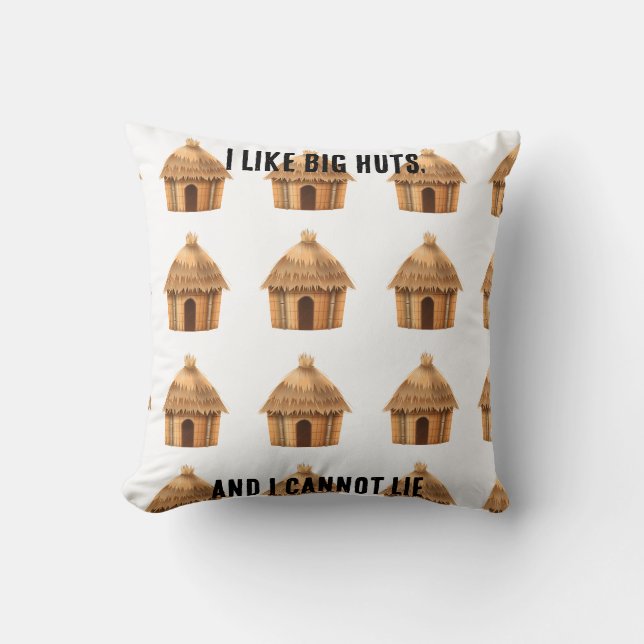 I like big huts, and I cannot lie Cushion (Front)