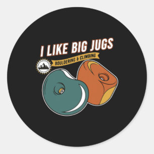 I Like Big Jugs Bouldering Climbing Fun  Classic Round Sticker