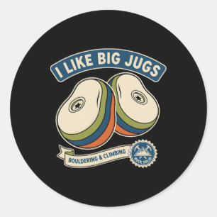 I Like Big Jugs Rock Climbing Bouldering Design Classic Round Sticker