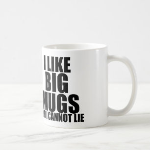 I LIKE BIG MUGS AND I CANNOT LIE