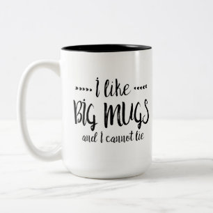 I LIKE BIG MUGS AND I CANNOT LIE