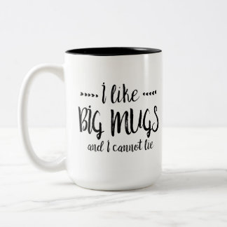 I LIKE BIG MUGS AND I CANNOT LIE