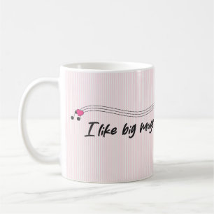 I Like Big Mugs Coffee Mug