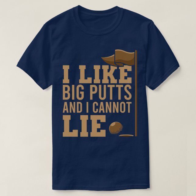 I Like Big Putts And I Can not Lie T-Shirt (Design Front)