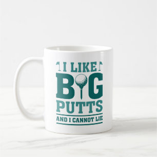 I Like Big Putts And I Cannot Lie Coffee Mug