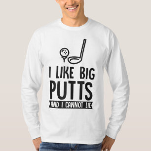 I Like Big Putts And I Cannot Lie Funny Golf Dad J T-Shirt