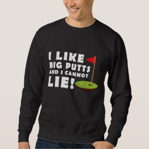 I Like Big Putts and I Cannot Lie Golf Funny Mens Sweatshirt