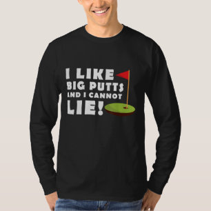 I Like Big Putts and I Cannot Lie Golf Funny Mens T-Shirt