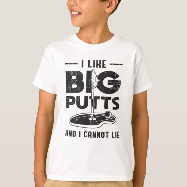 I Like Big Putts And I Cannot Lie Golf Golfer Gift T-Shirt (Front)