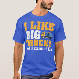 I Like Big Trucks And I Cannot Lie 955 T-Shirt