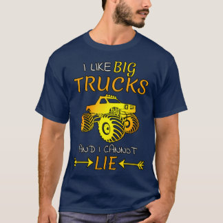 I like big Trucks and I cannot lie l Monstertruck  T-Shirt