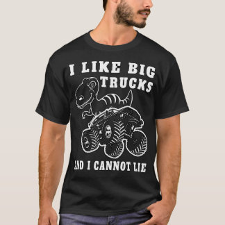 I like big Trucks and I cannot lie l Monstertruck  T-Shirt