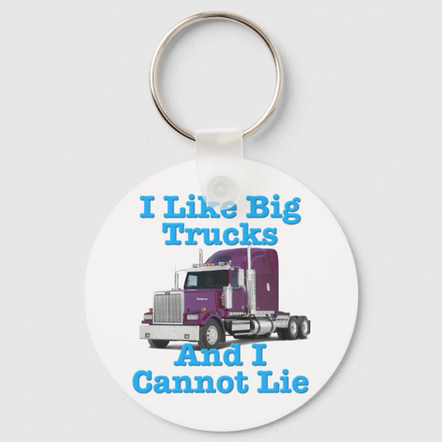 I Like Big Trucks And I Cannot Lie Western Star Key Ring (Front)