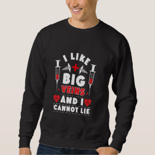 I Like Big Veins Phlebotomist Medical Humour Blood Sweatshirt