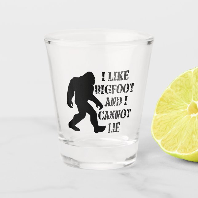I like Bigfoot and I cannot Lie  Shot Glass (Front)
