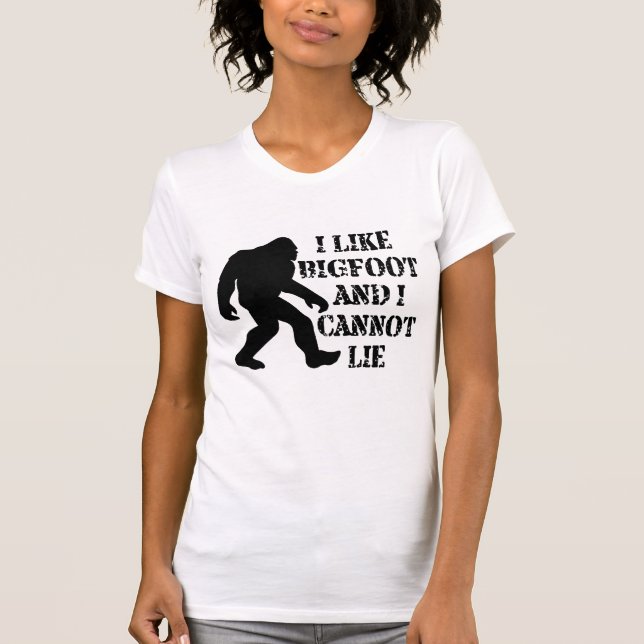 I like Bigfoot and I cannot Lie    T-Shirt (Front)