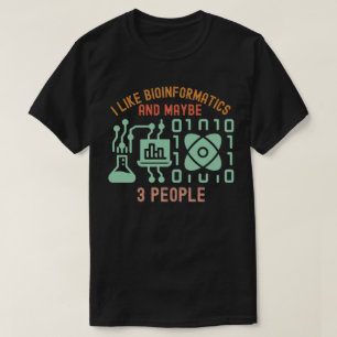 I Like Bioinformatics and Maybe 3 People T-Shirt