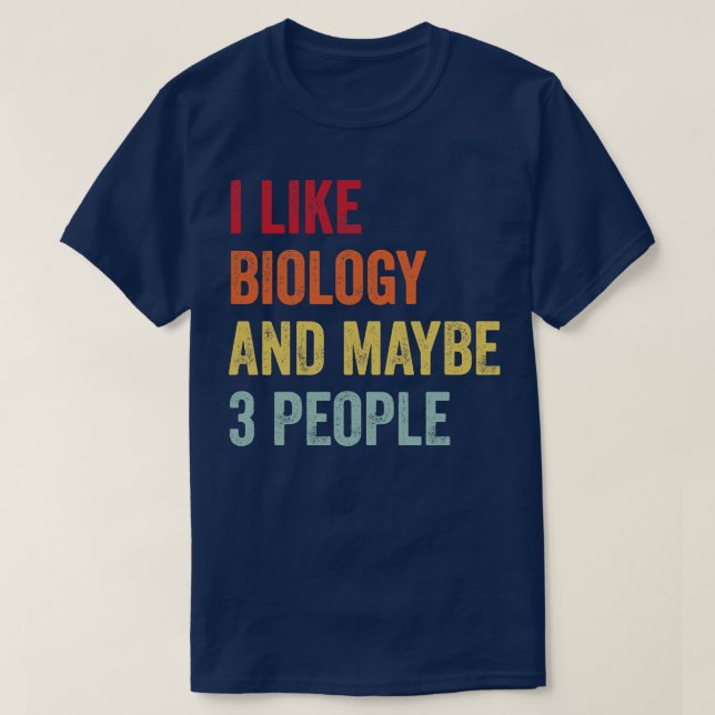 I Like Biology Maybe 3 People T-Shirt (Design Front)