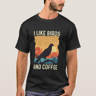 I Like Birds And Coffee Birding Bird Watching Bir T-Shirt