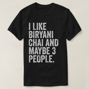I Like Biryani Chai And Maybe 3 People  T-Shirt