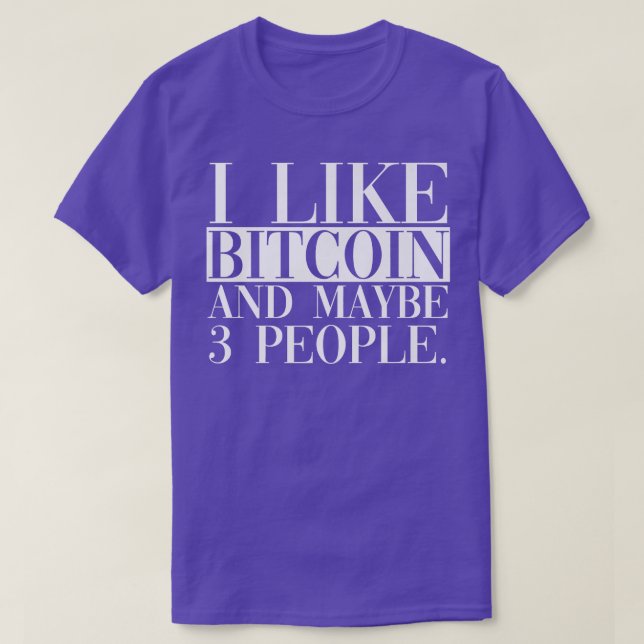 I Like Bitcoin And Maybe 3 People  T-Shirt (Design Front)