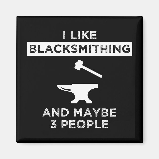 I Like Blacksmithing And Maybe 3 People Magnet (Front)