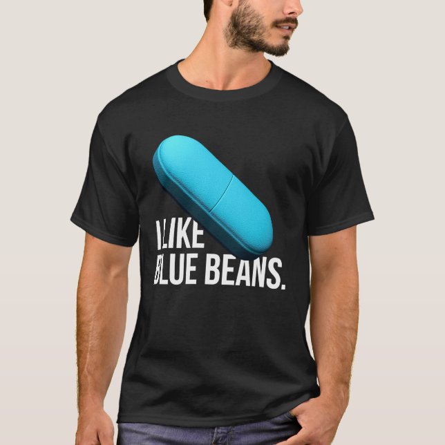 I like blue beans pills meds T-Shirt (Front)