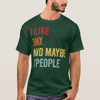 I Like BMX Maybe 3 People T-Shirt