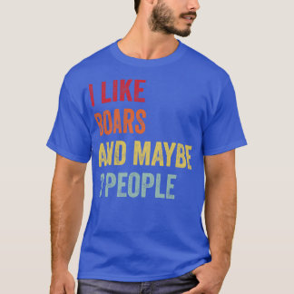 I Like Boars Maybe 3 People T-Shirt