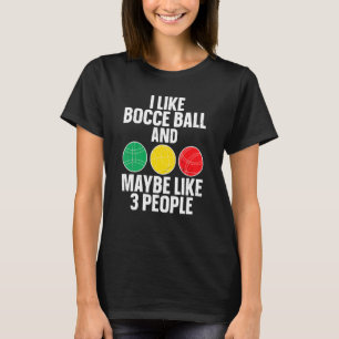 I Like Bocce Ball And Maybe 3 People Bocce Italian T-Shirt