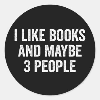 I Like Books And Maybe 3 People Classic Round Sticker