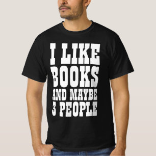 I LIKE BOOKS AND MAYBE 3 PEOPLE T-Shirt