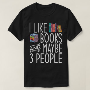 I Like Books And Maybe 3 People  T-Shirt