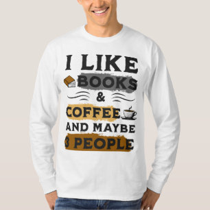 I LIKE BOOKS & COFFEE AND MAYBE 3 PEOPLE T-Shirt