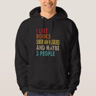 I Like Books Siberian Huskies And Maybe 3 People Hoodie