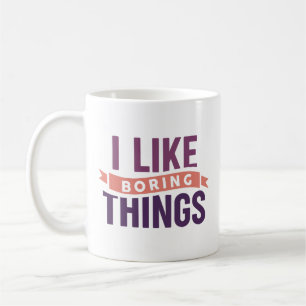 I Like Boring Things Coffee Mug
