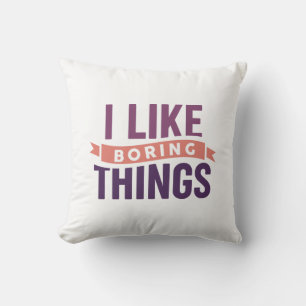 I Like Boring Things Cushion
