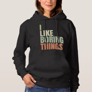 I like boring things Urban Fashion 5 Hoodie