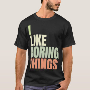 I like boring things Urban Fashion 5 T-Shirt