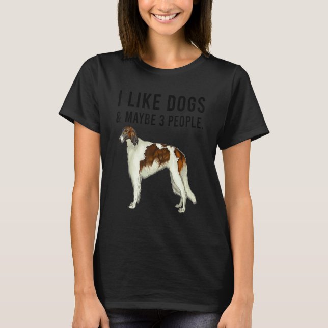 I Like Borzoi Dogs And Maybe 3 People T-Shirt (Front)